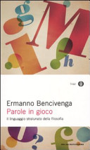 Bencivenga Ermanno - Parole in gioco. Il linguaggio stralunato della filosofia