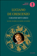 DE CRESCENZO L - I grandi miti greci: Gli dei, gli eroi, gli amori, le guerre