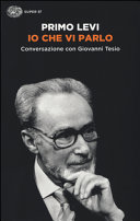 LEVI PRIMO - Io che vi parlo: Conversazione con Giovanni Tesio