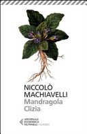 Machiavelli Niccolò - Mandragola. Clizia.