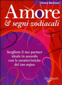 Bertrand Chiara - AMORE E SEGNI ZODIACALI. COME SCEGLERE I