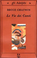 Chatwin Bruce - Le Vie dei Canti