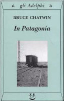 Chatwin Bruce - In Patagonia