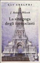 WILCOCK R - La sinagoga degli iconoclasti