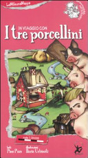PACE PINO; URBINATI ILARIA - IN VIAGGIO CON I TRE PORCELLINI. EDIZ. I