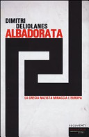 Deliolanes Dimitri - Alba Dorata. La Grecia nazista minaccia l'Europa