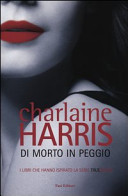 HARRIS CHARLAINE - DI MORTO IN PEGGIO