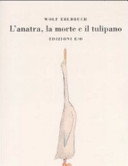 ERLBRUCH WOLF - L'anatra, la morte e il tulipano