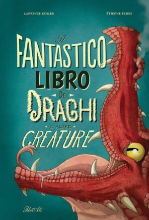 Il fantastico libro dei draghi e altre creature. Ediz. a colori