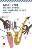 GEOFF  DYER - Natura morta con custodia di sax (Italian Edition)