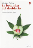POLLAN MICHAEL - La botanica del desiderio. Il mondo visto dalle piante