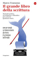 FRANZOSO MARCO - Il grande libro della scrittura. Manuale pratico, avventuroso e filosofico per scrivere qualsiasi storia