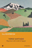 NOOTEBOOM CEES - Verso Santiago. Disgressioni sulle strade di Spagna