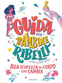 AA.VV. - Guida per bambine ribelli: Alla scoperta del corpo che cambia