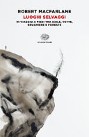 ROBERT MACFARLANE - Luoghi selvaggi: In viaggio a piedi tra isole, vette, brughiere e foreste