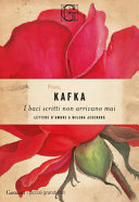KAFKA FRANZ - I BACI SCRITTI NON ARRIVANO MA