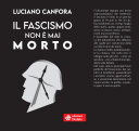 LUCIANO CANFORA - Il fascismo non è mai morto