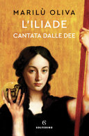 MARILU OLIVA - L'Iliade cantata dalle dee