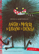 MARTINELLO JESSICA - ANCHE I MOSTRI SI LAVANO I DENTI! EDIZ.