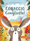 KINNEAR NICOLA - Coraggio, coniglietto! Ediz. a colori