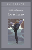 MILAN KUNDERA - Lo scherzo