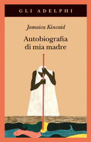 KINCAID JAMAICA - Autobiografia di mia madre