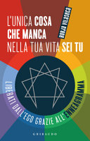 VILASEJA BORIS - L'unica cosa che manca nella tua vita sei tu. Liberati dall'ego grazie all'enneagramma