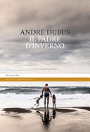DUBUS ANDRE - Il padre d'inverno
