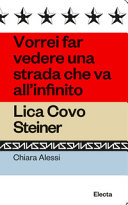 CHIARA ALESSI - Vorrei far vedere una strada che va all’infinito: Lica Covo Steiner